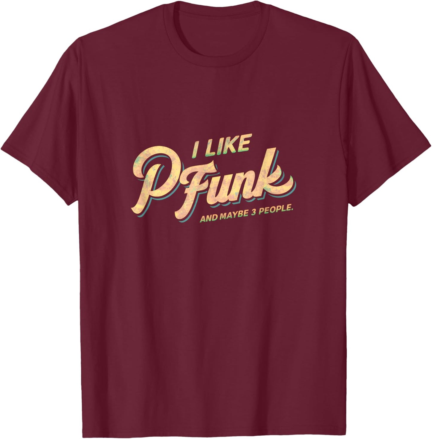 I Like P-Funk And Maybe 3 People Graphic T-Shirt - T-Shirt | Maroon