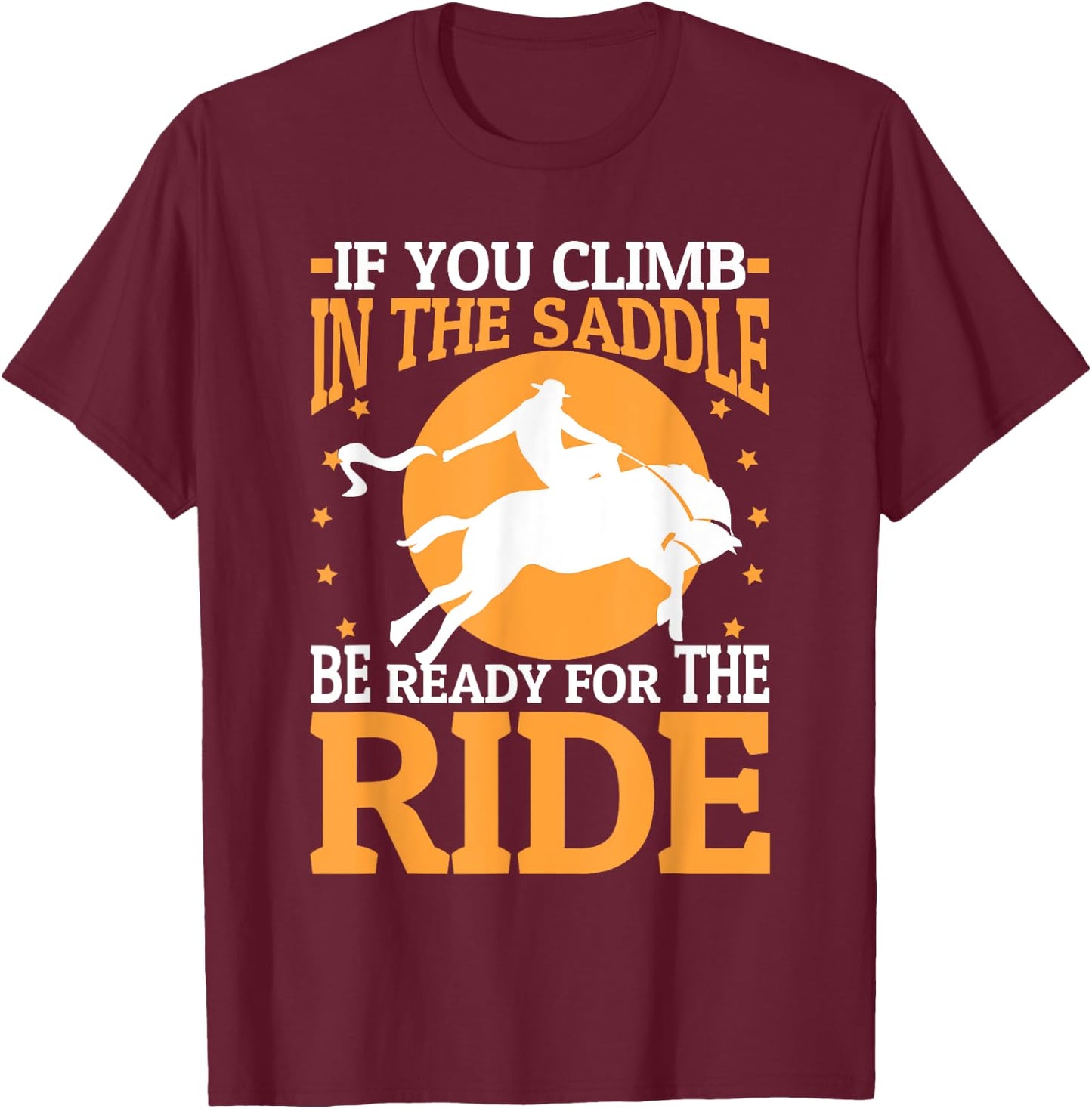If You Climb In The Saddle Be Ready For The Ride T-Shirt - T-Shirt | Maroon
