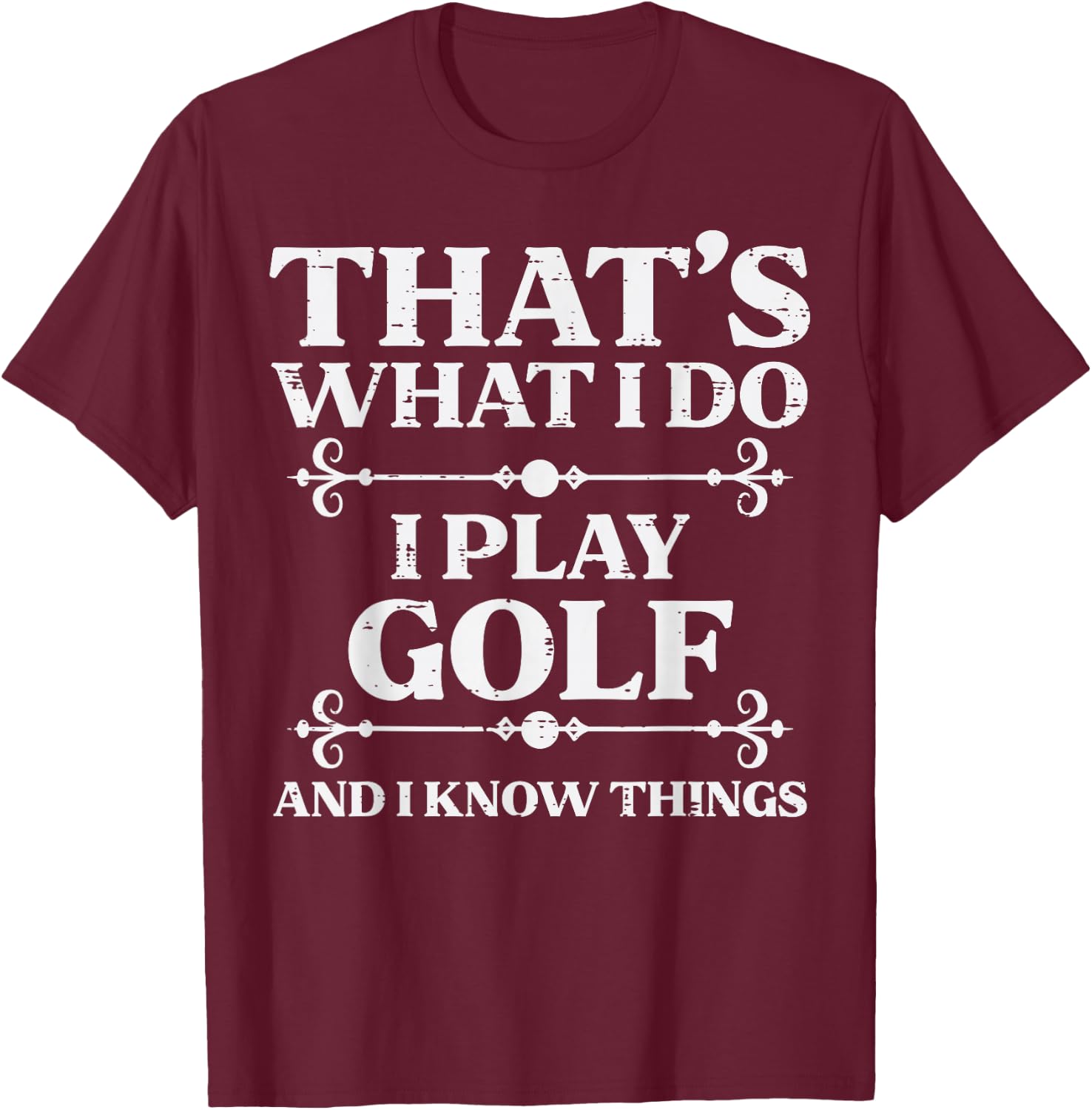 I Play Golf And Know Things Golfing Golfer Dad Men Women Kid T-Shirt - T-Shirt | Maroon