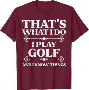 I Play Golf And Know Things Golfing Golfer Dad Men Women Kid T-Shirt - T-Shirt | Maroon
