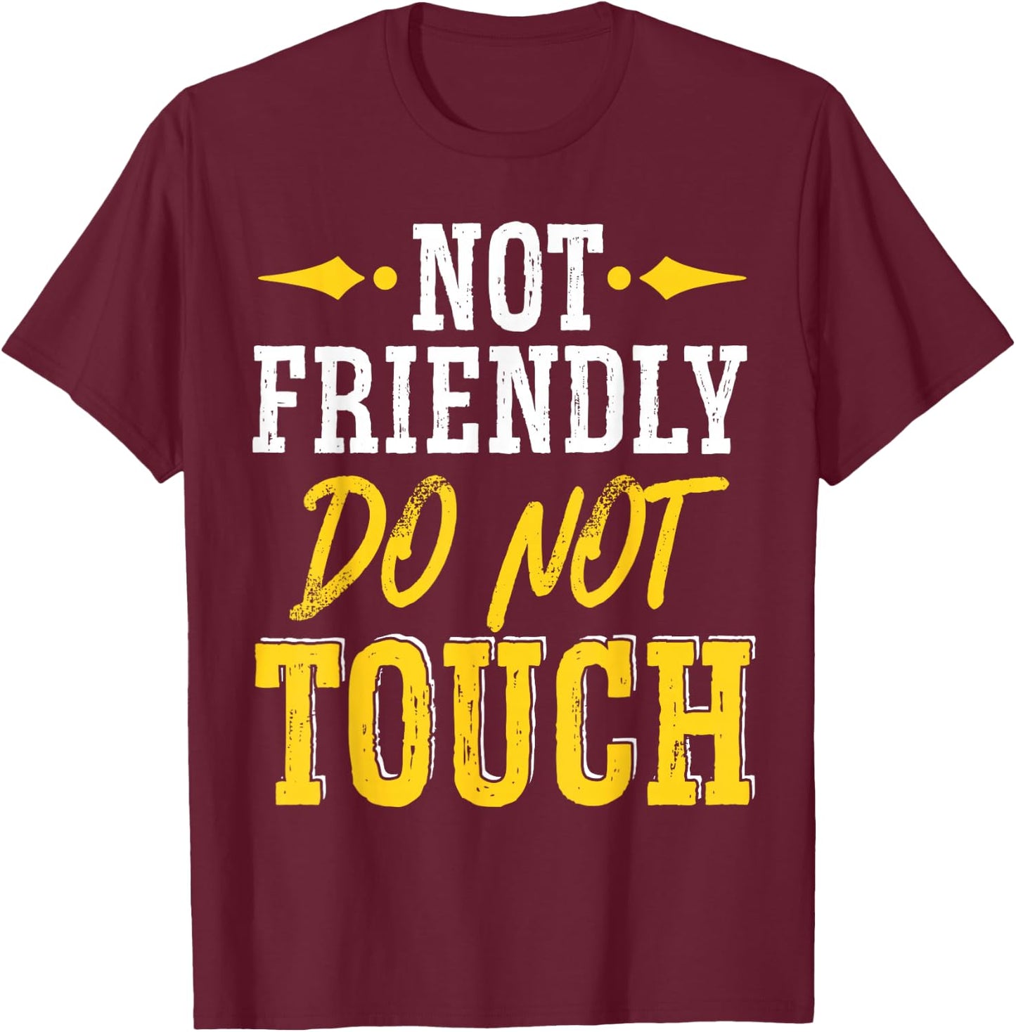 Not Friendly Do Not Touch T-Shirt - T-Shirt | Maroon