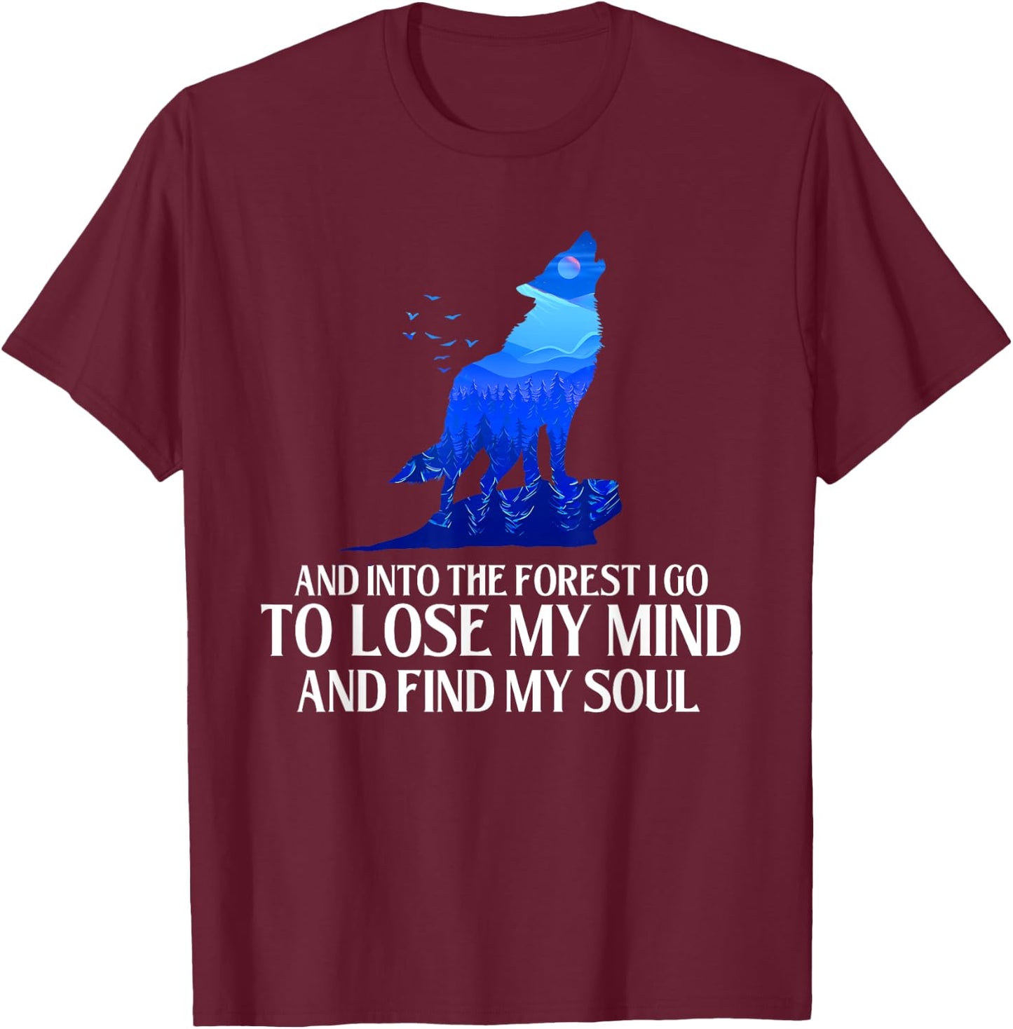 And Into The Forest I Go - Wolf Lover Outdoor Enthusiast T-Shirt - T-Shirt | Maroon