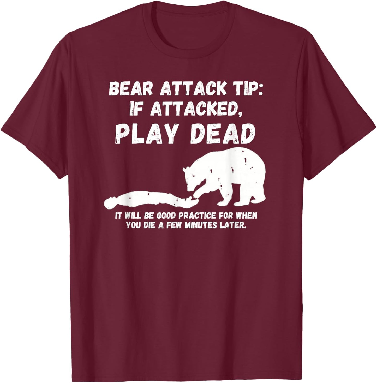 Bear Attack Tip: Play Dead - Dark Humor Survival T-Shirt - T-Shirt | Maroon