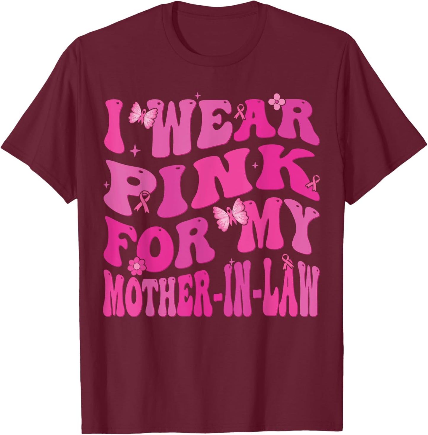 I Wear Pink For my Mother in Law Breast Cancer Awareness T-Shirt - T-Shirt | Maroon