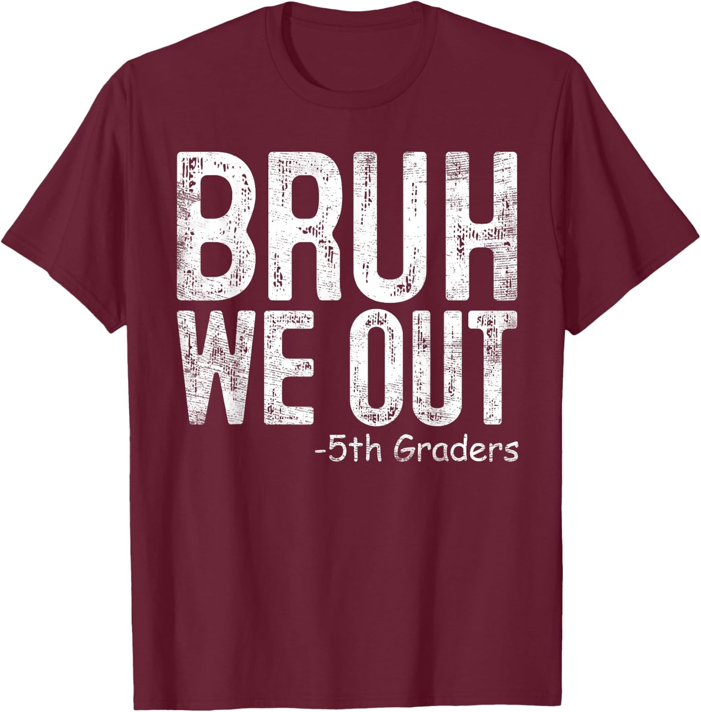 Bruh We Out 5th Graders Fifth Grade Graduation Class Of 2024 T-Shirt - T-Shirt | Maroon