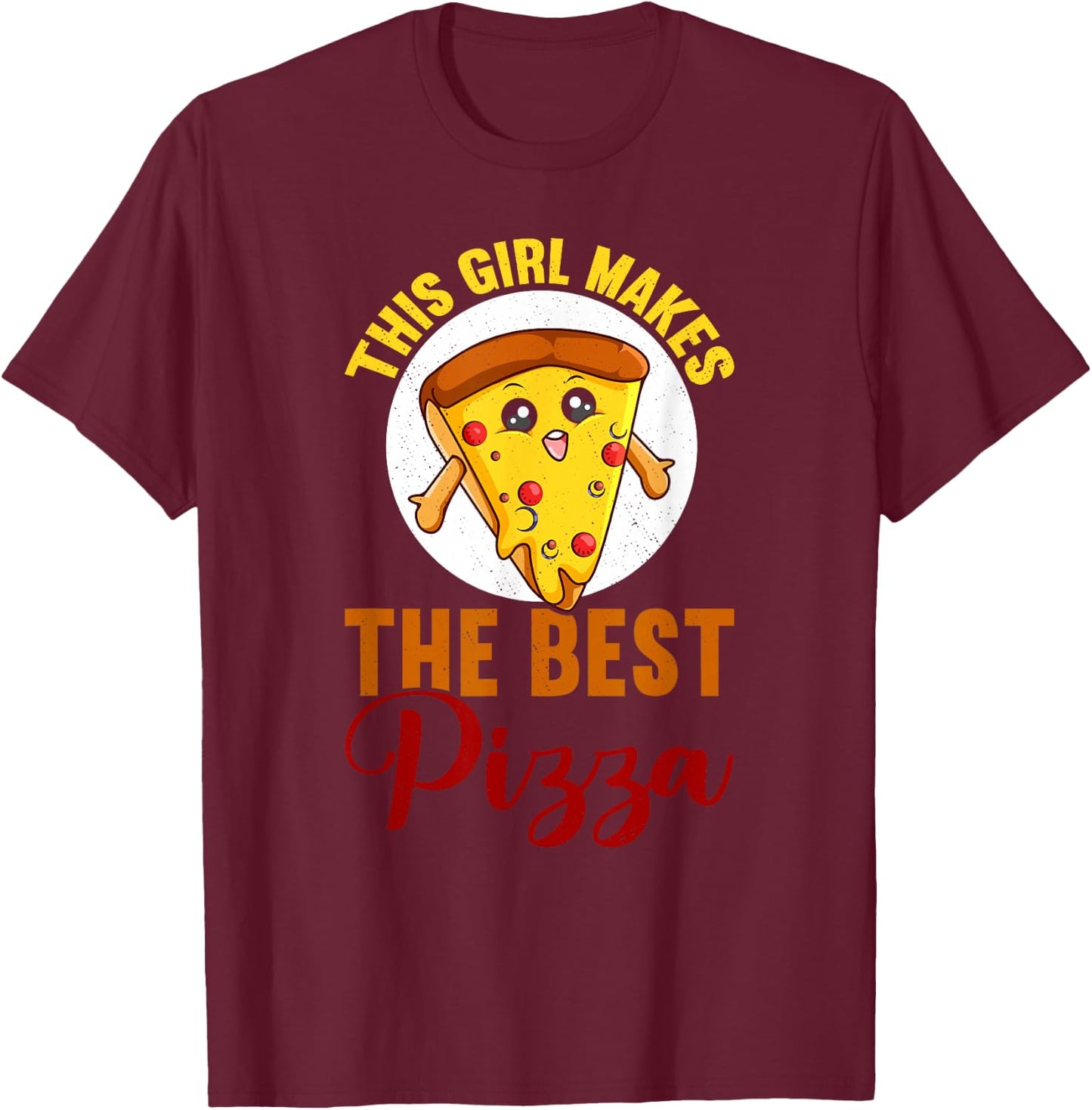 This Girl Makes The Best Pizza Funny Pizza Making T-Shirt - T-Shirt | Maroon