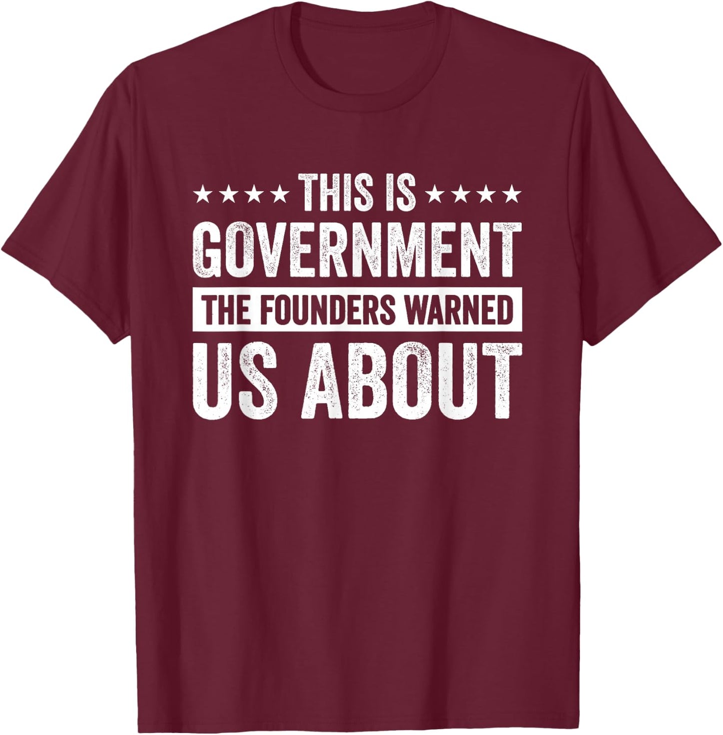 This Is Government The Founders Warned Us About T-Shirt - T-Shirt | Maroon
