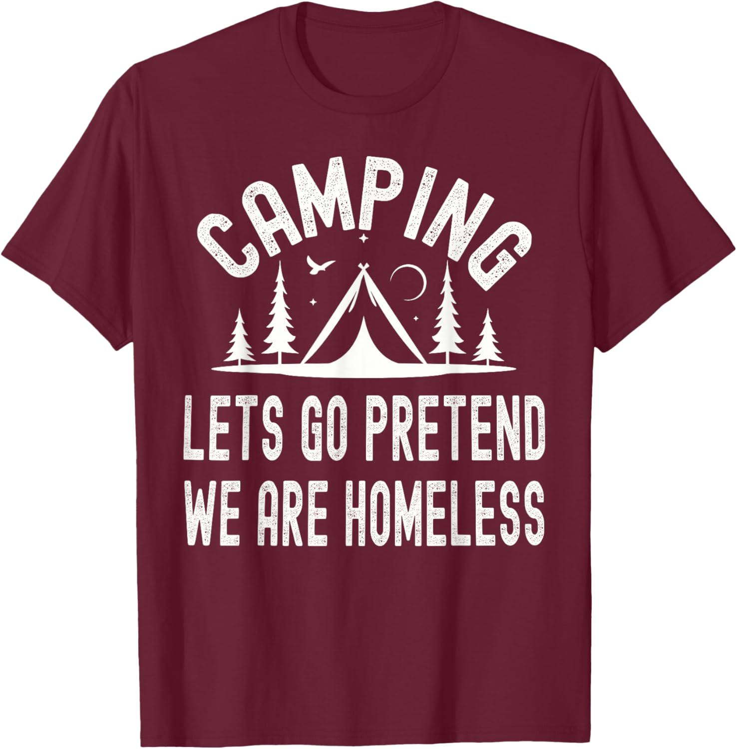 Camping Lets Pretend We're Homeless Outdoor Adventures T-Shirt - T-Shirt | Maroon