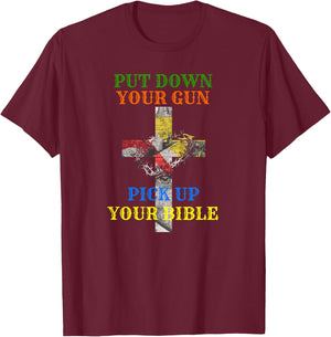 Christian Bible T Shirt Put Down Your Gun Pick Up Your T-Shirt - T-Shirt | Maroon