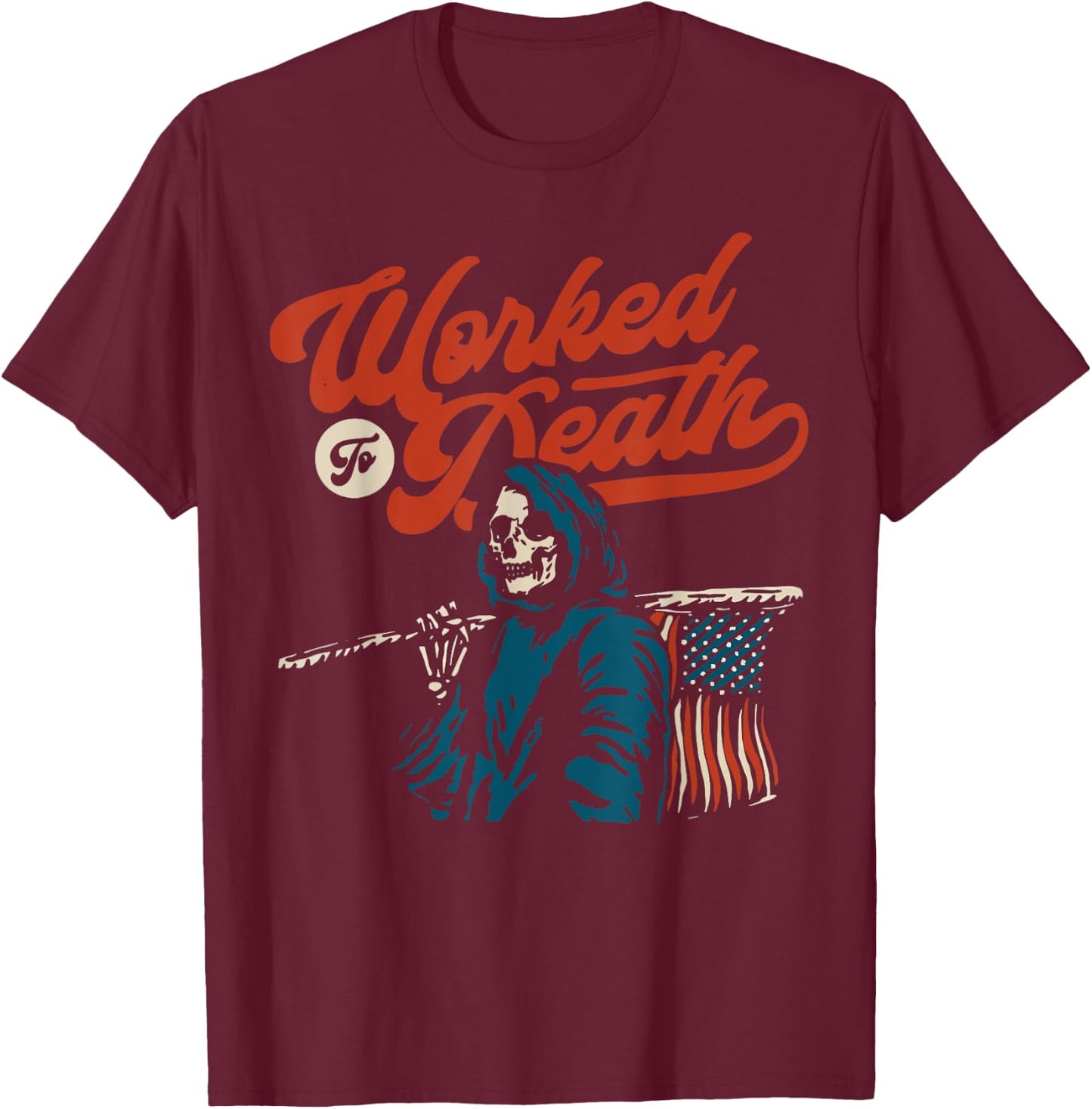 Worked To Death T-Shirt - T-Shirt | Maroon