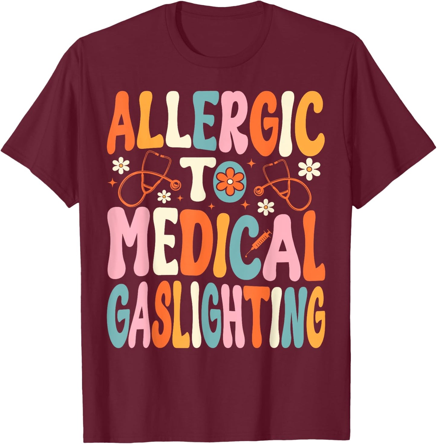 Allergic to Medical Gaslighting Education Health Condition T-Shirt - T-Shirt | Maroon