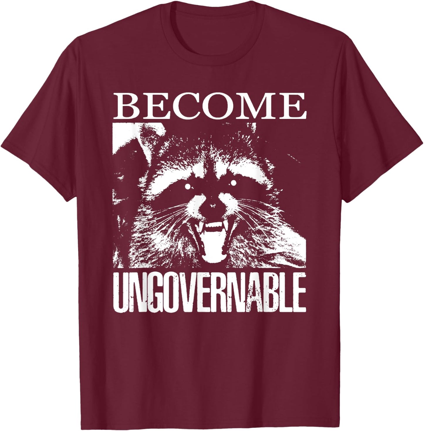 Funny Raccoon Become Ungovernable Raccoon T-Shirt - T-Shirt | Maroon