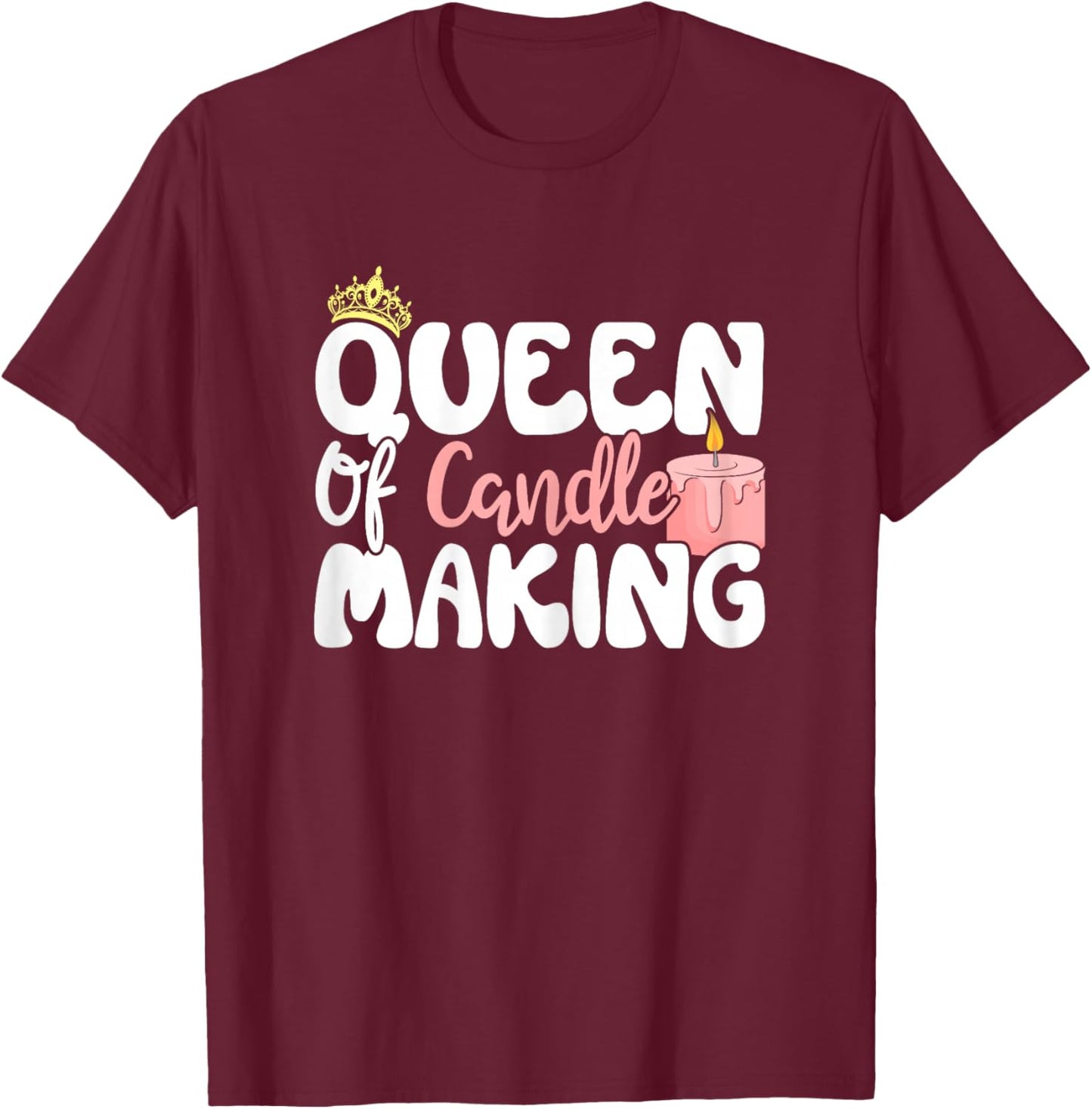 Queen of Candle Making Design For Candle Maker Women Girls T-Shirt - T-Shirt | Maroon
