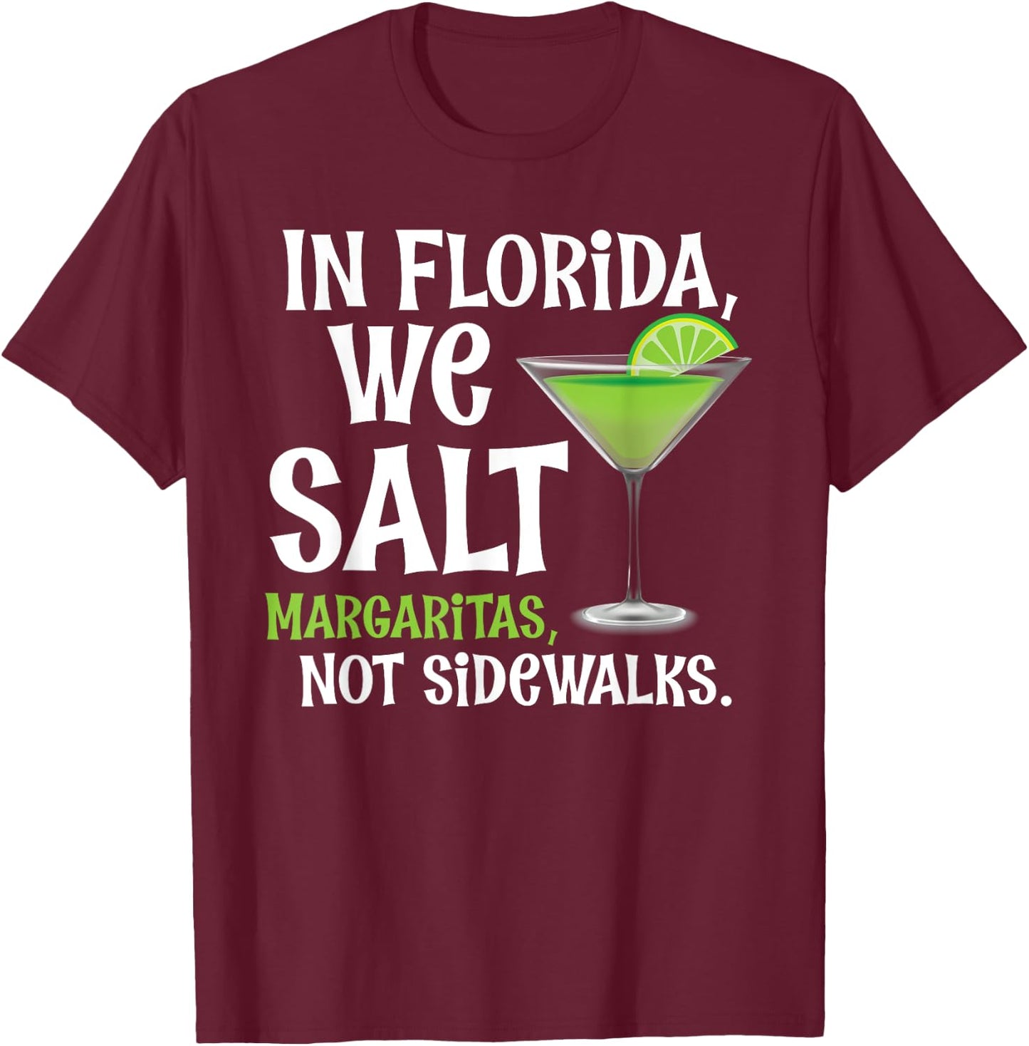 In Florida We Salt Margaritas Not Sidewalks - Funny Snowbird T-Shirt - T-Shirt | Maroon