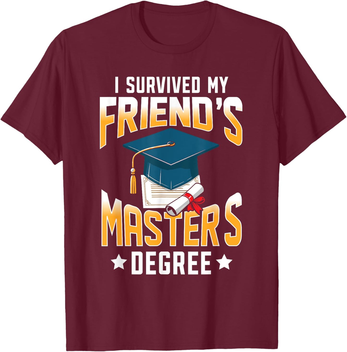 I Survived My Friend's Master's Degree Graduate Gifts T-Shirt - T-Shirt | Maroon