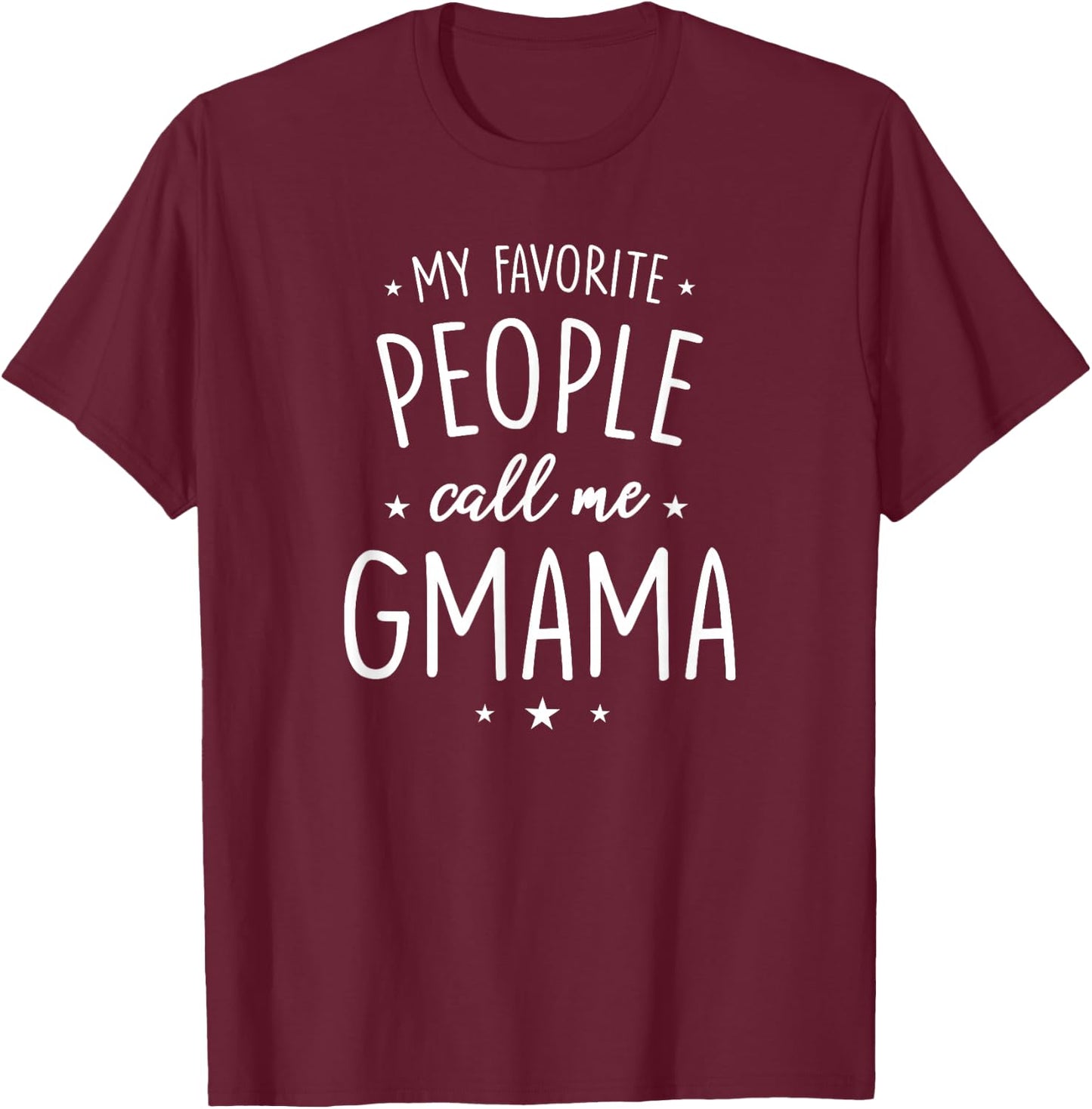 Gmama Shirt Gift: My Favorite People Call Me Gmama T-Shirt - T-Shirt | Maroon