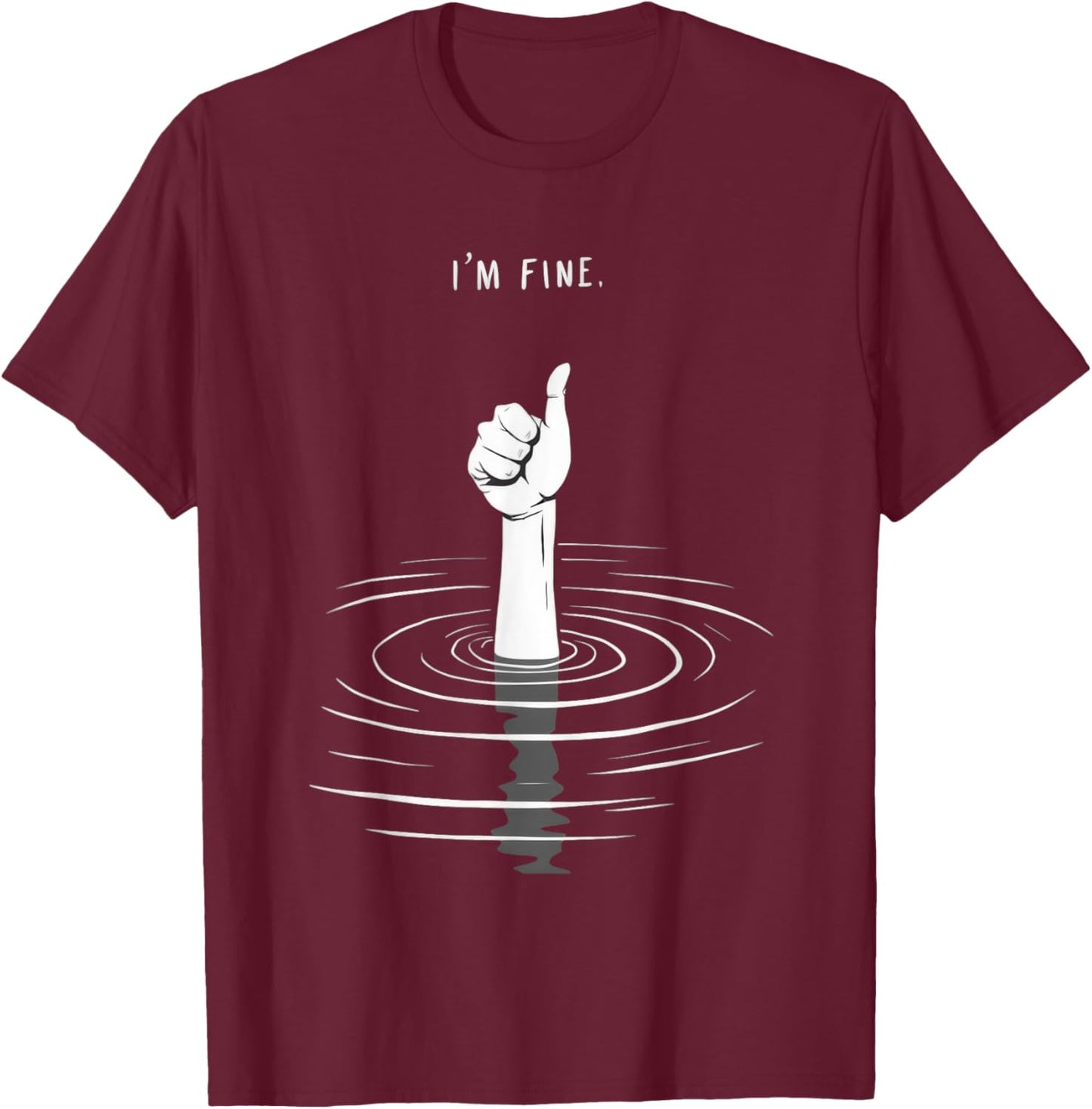 I'm Fine Like Hand Thumbs Up On Water Surface - I'm Fine T-Shirt - T-Shirt | Maroon