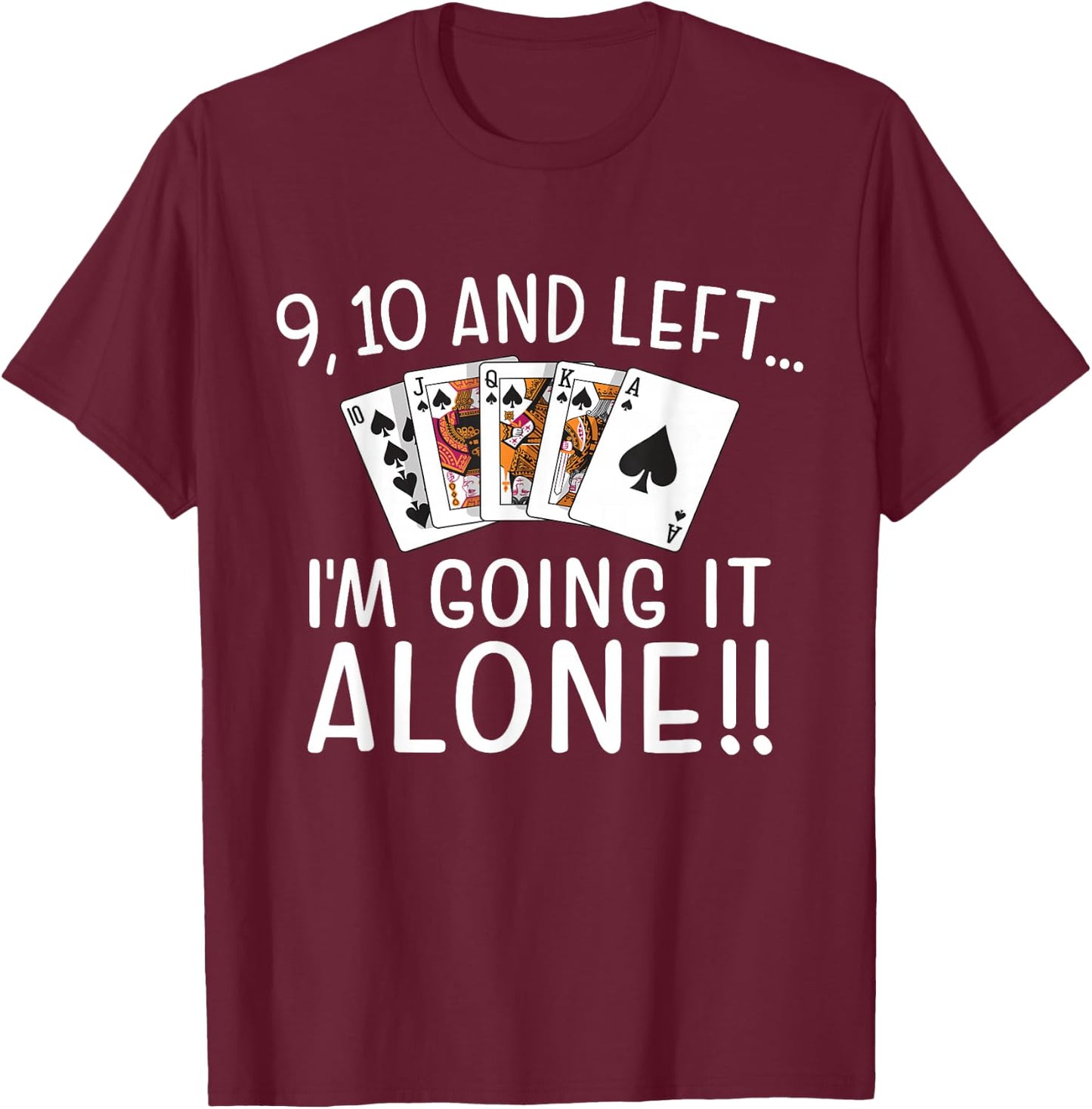 9, 10 and Left I'm Going It Alone Euchre Player Card Game T-Shirt - T-Shirt | Maroon