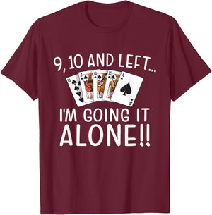 9, 10 and Left I'm Going It Alone Euchre Player Card Game T-Shirt - T-Shirt | Maroon