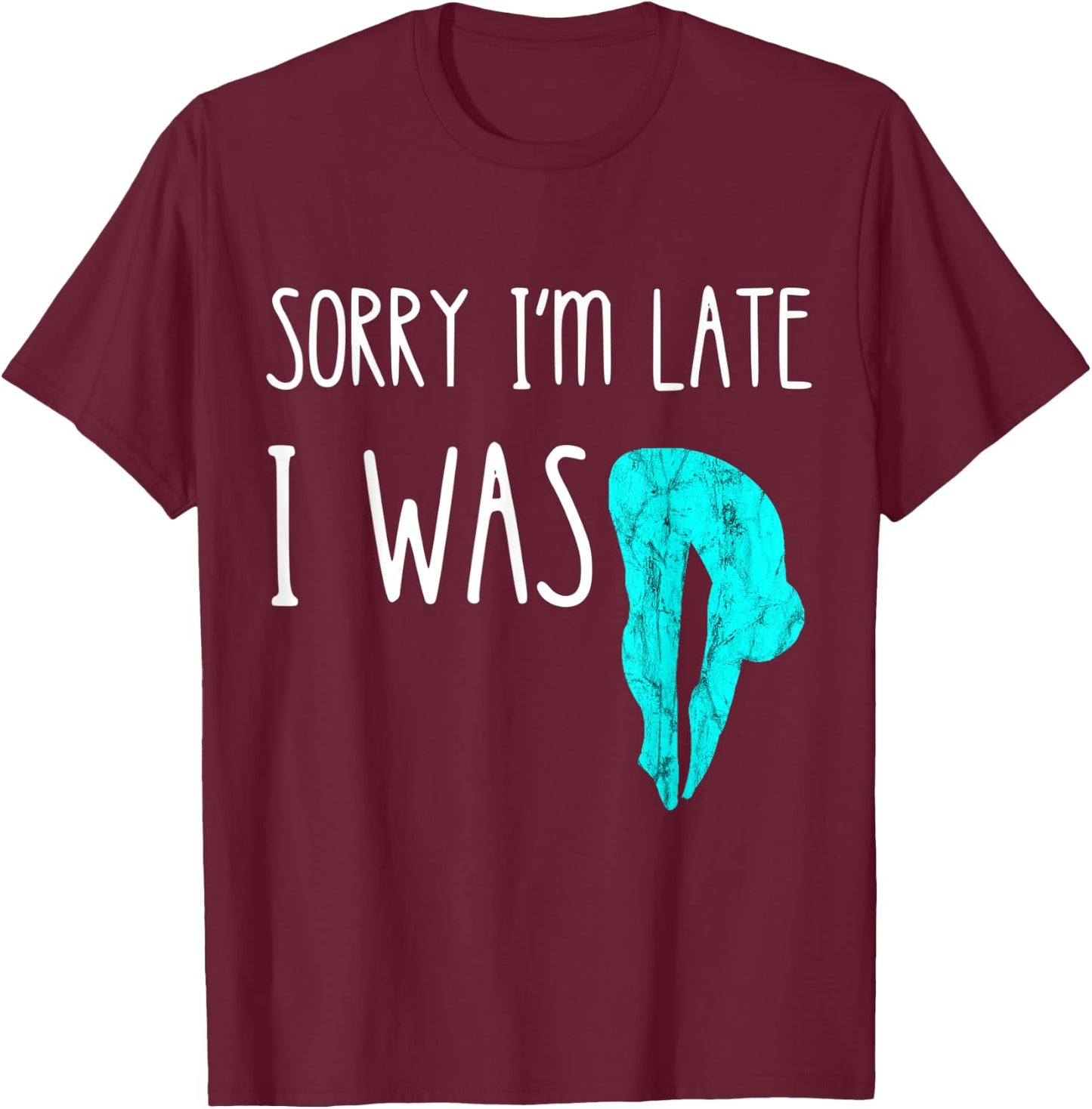 Sorry I'm Late I Was Diving Board Platform Springboard Diver T-Shirt - T-Shirt | Maroon