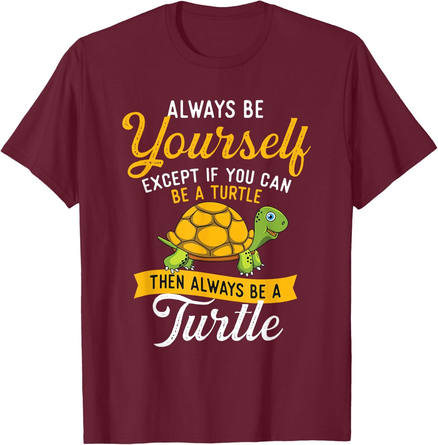 Always Be Yourself - Turtle Lover Cute Tortoise Wildlife T-Shirt - T-Shirt | Maroon