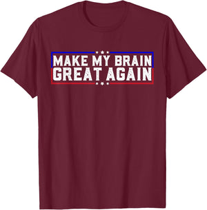 Make My Brain Great Again Funny Brain Tumor Surgery Recovery T-Shirt - T-Shirt | Maroon