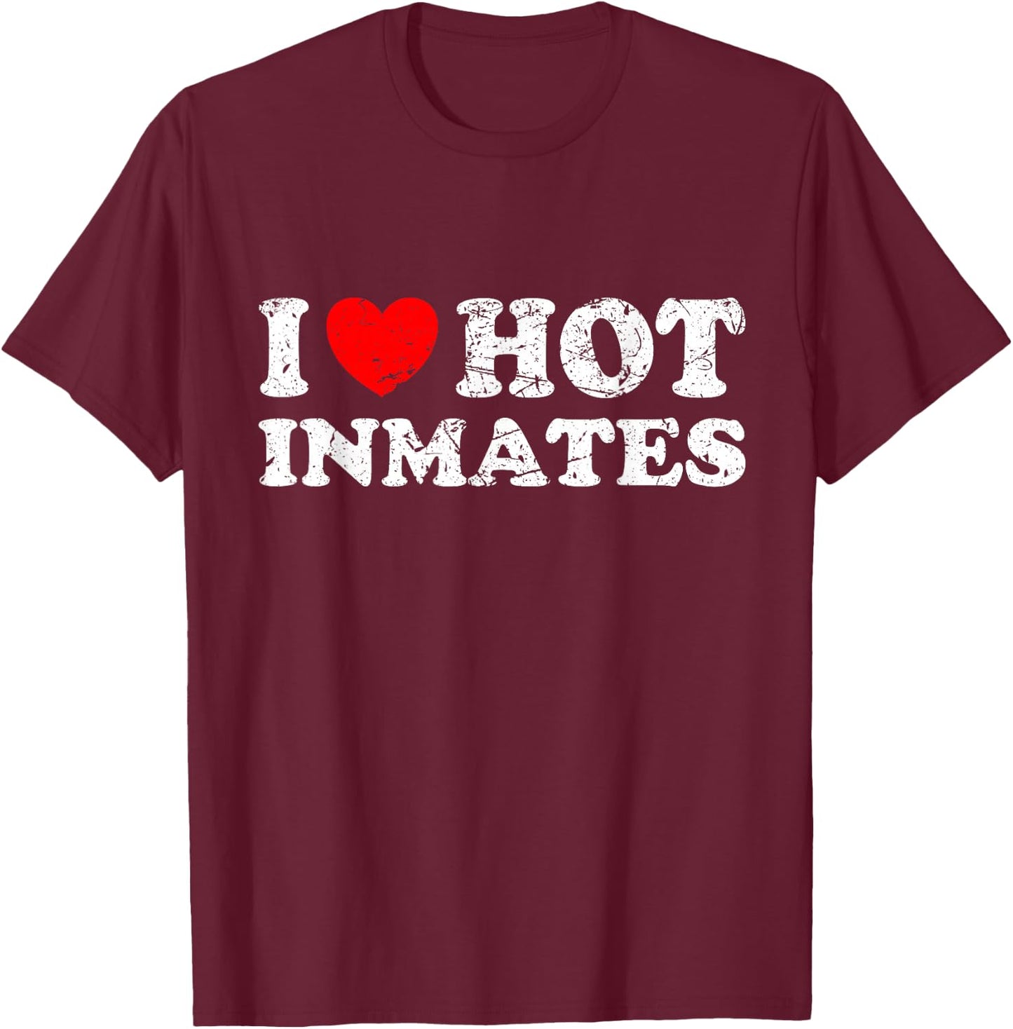 Distressed I Heart Hot Inmates I Love Hot Inmates T-Shirt - T-Shirt | Maroon