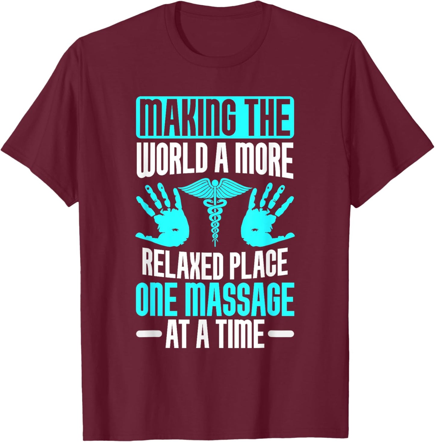 Making the World relaxed Place one Massage at Time Therapist T-Shirt - T-Shirt | Maroon