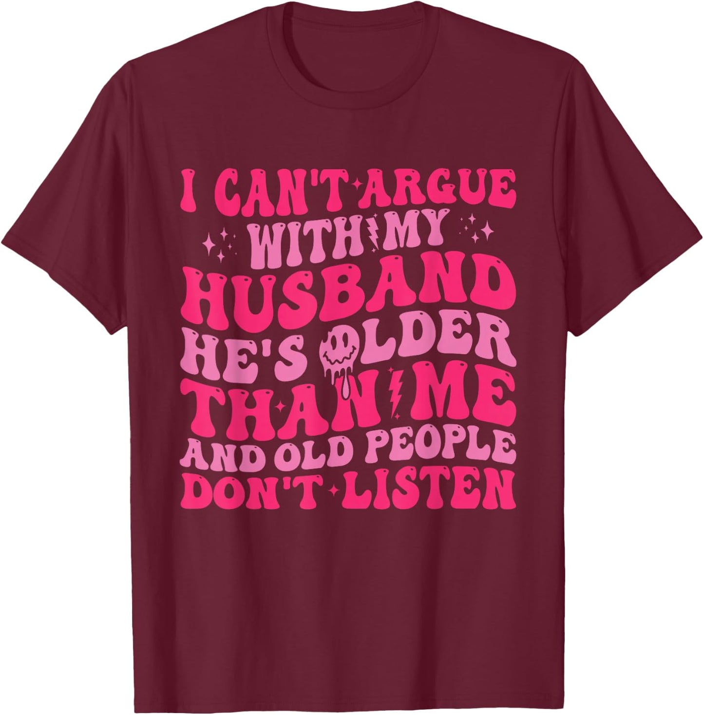 I Can't Argue With My Husband Funny Husband Wife Sarcastic T-Shirt - T-Shirt | Maroon