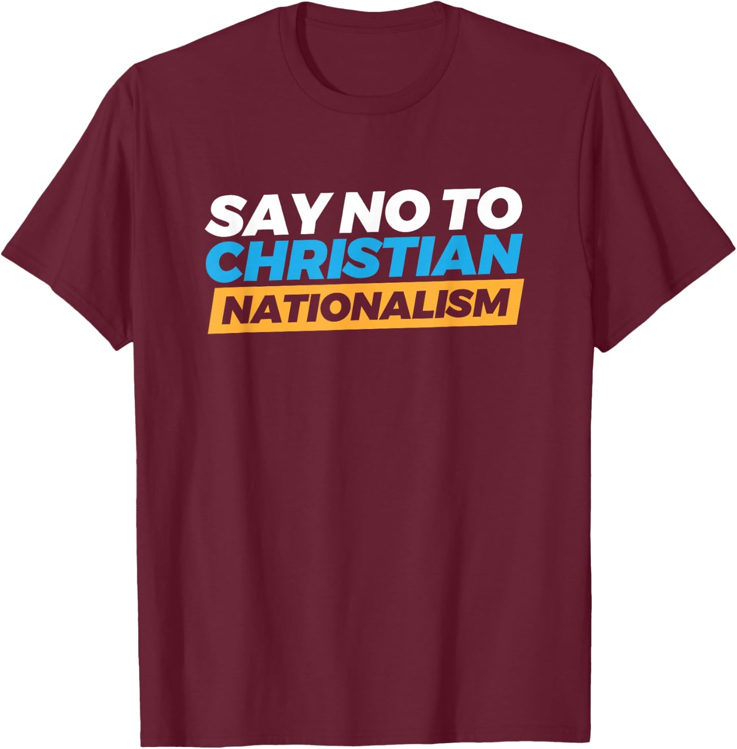 Say No To Christian Nationalism T-Shirt - T-Shirt | Maroon