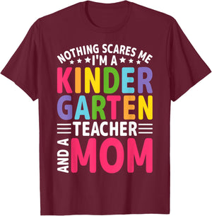 Nothing Scares Me I'm a Kindergarten Teacher and a Mom T-Shirt - T-Shirt | Maroon