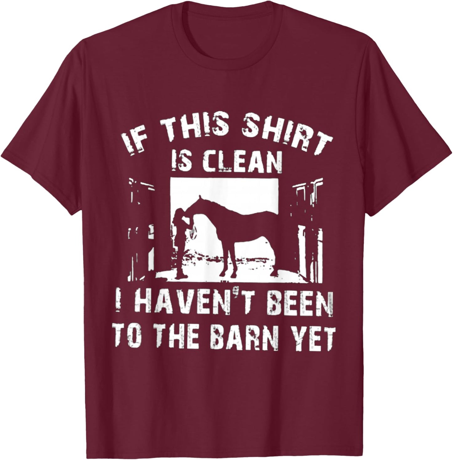 If This Is Clean I Haven't Been To The Barn Yet T-Shirt - T-Shirt | Maroon