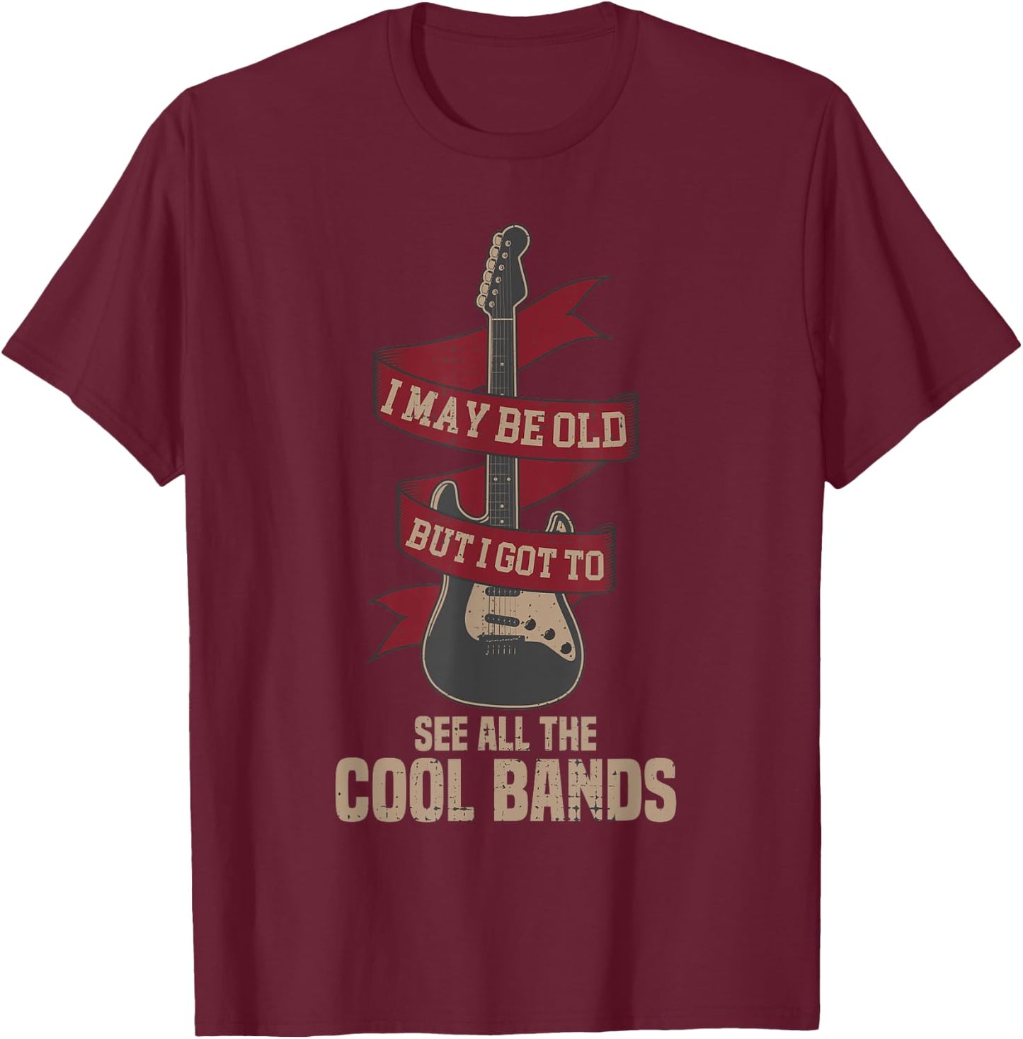 Funny I May Be Old But I Got to See Cool Bands Music Lovers T-Shirt - T-Shirt | Maroon