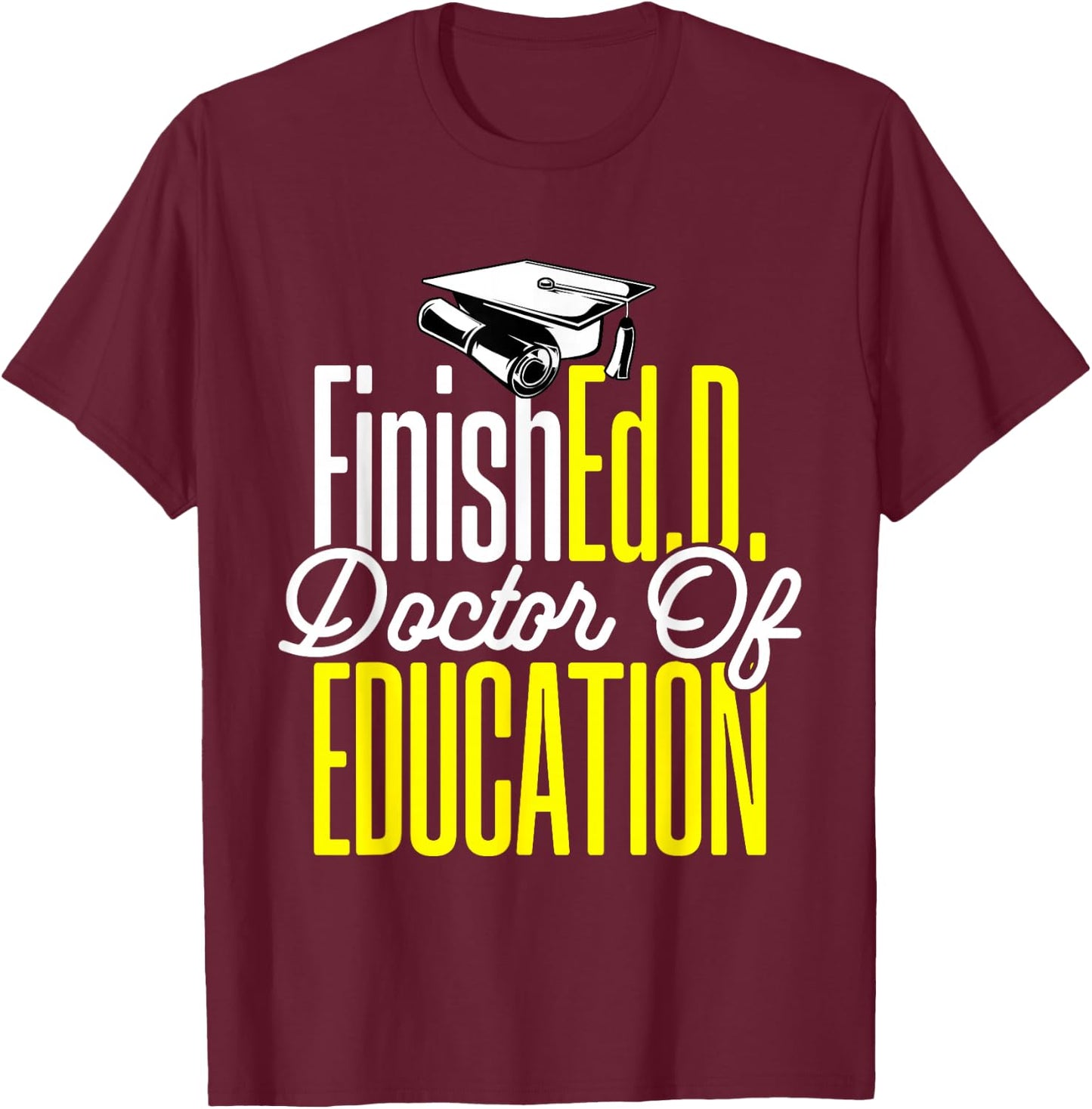 Ed.D. Doctorate Graduation FinishEd.D. Doctor of Education T-Shirt - T-Shirt | Maroon