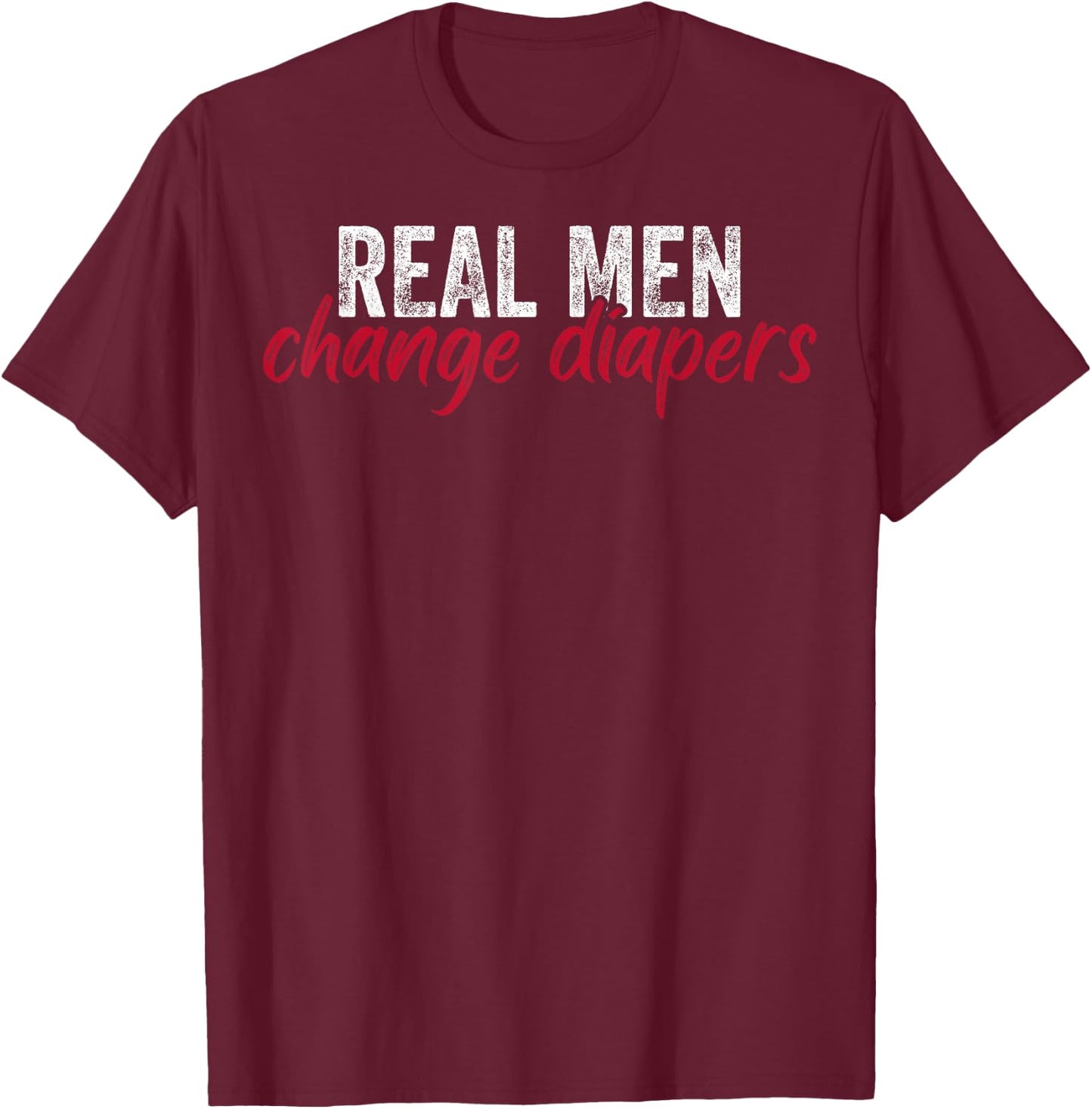 New Daddy To Be Real Men Change Diapers New Dads New Fathers T-Shirt - T-Shirt | Maroon