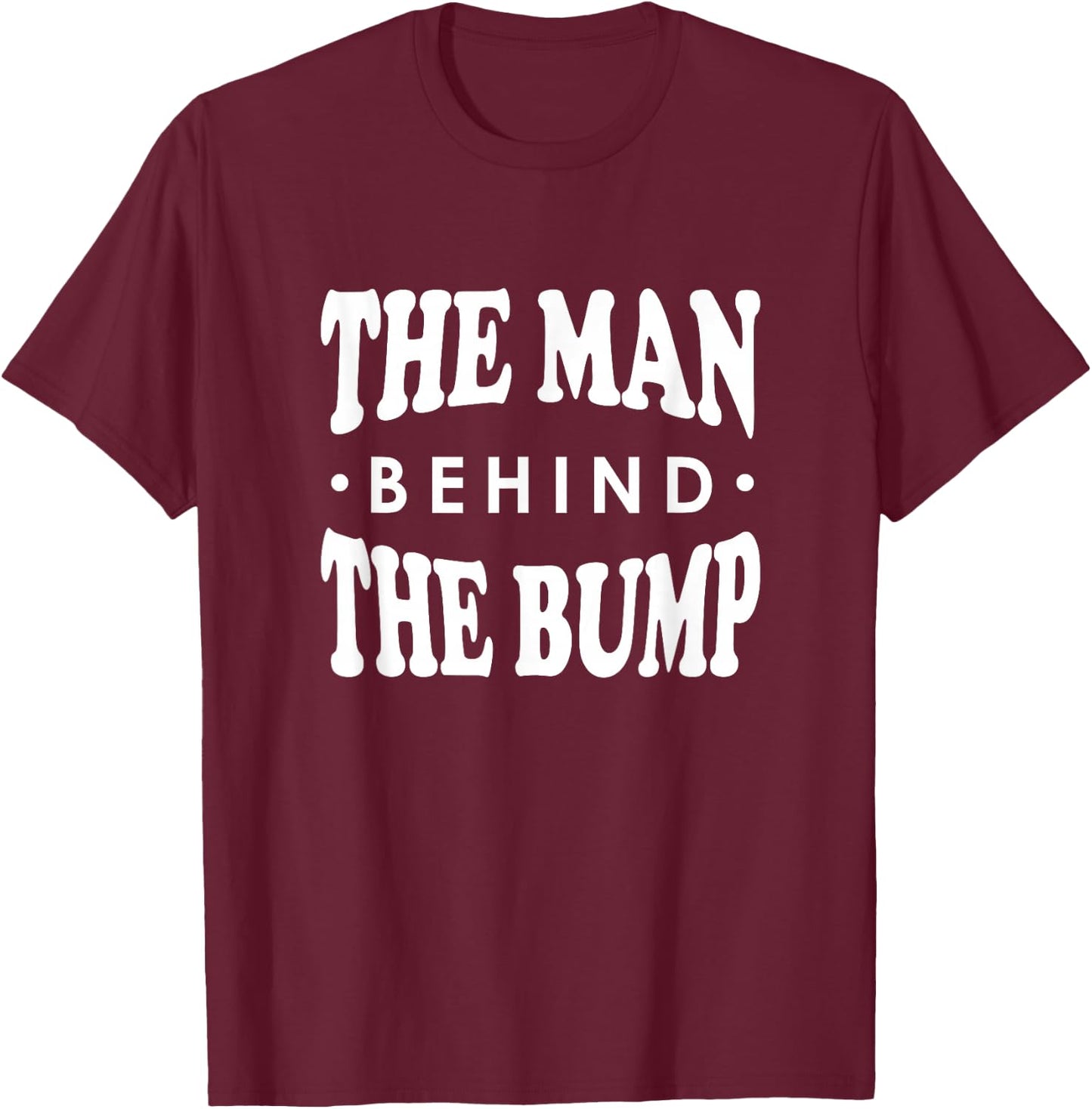 The Man Behind the Bump Shirt, New Dad Father Daddy Gift T-Shirt - T-Shirt | Maroon