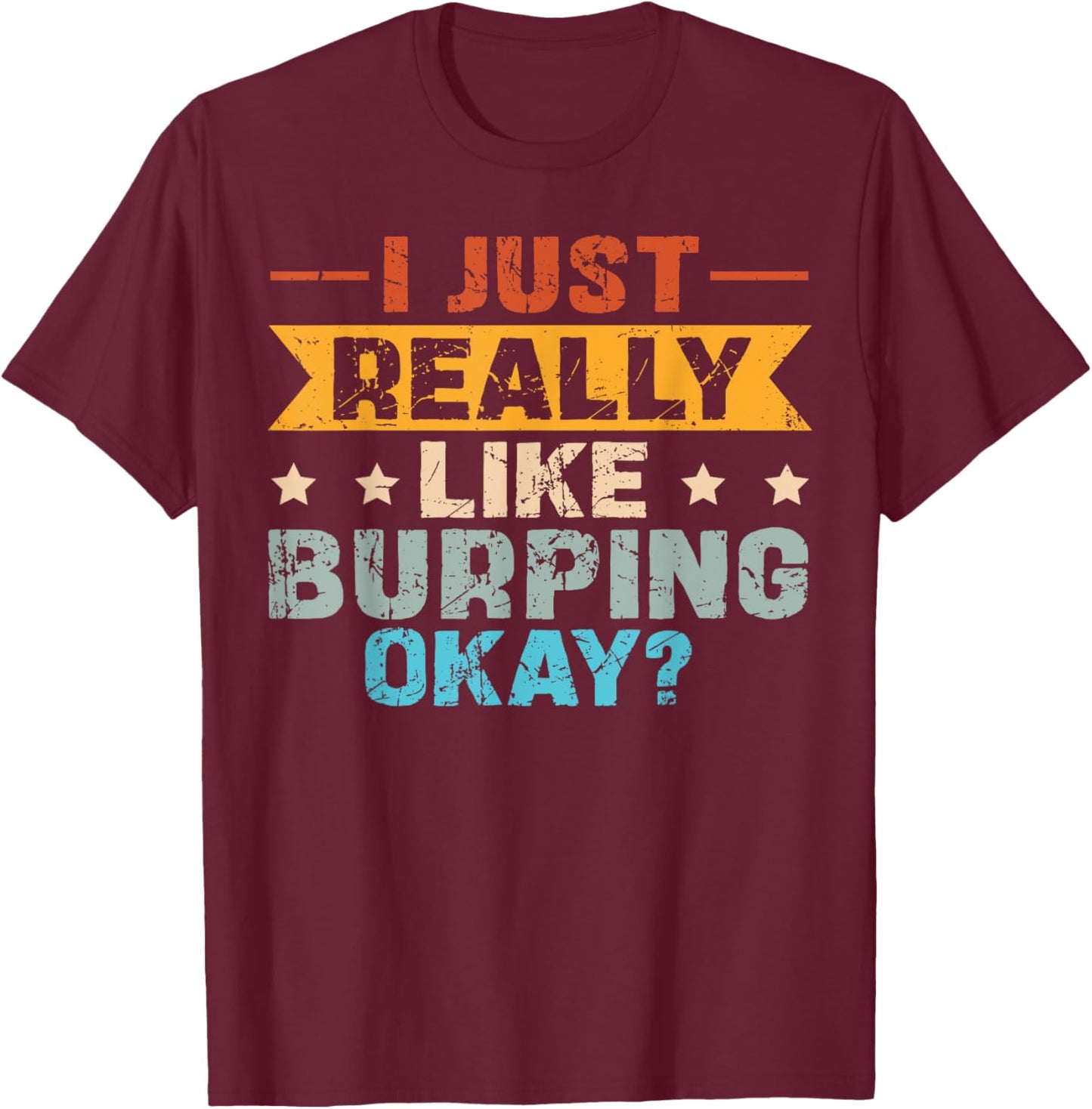 Burping and Burp Quote for a Burper T-Shirt - T-Shirt | Maroon
