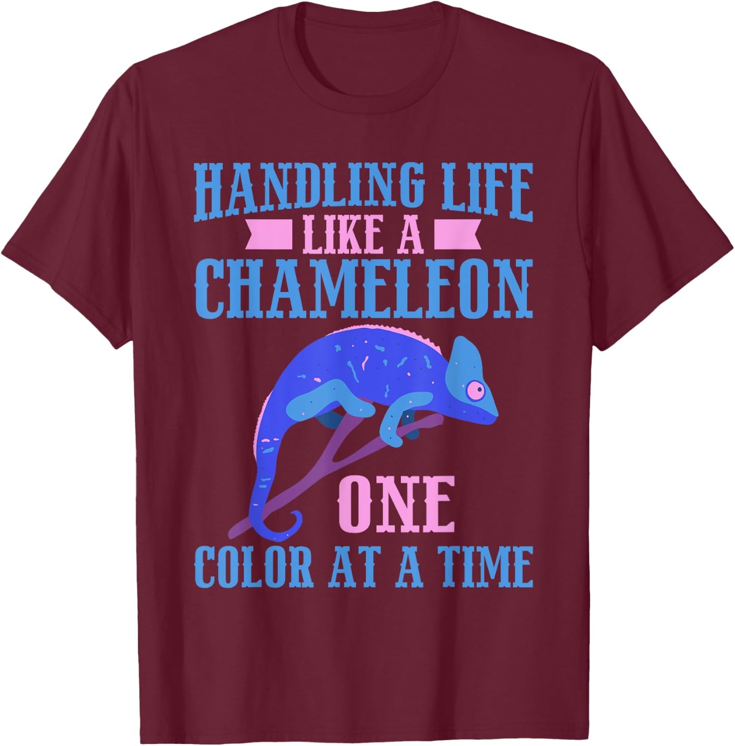Handling Life like a Chameleon one Color at a Time Chameleon T-Shirt - T-Shirt | Maroon
