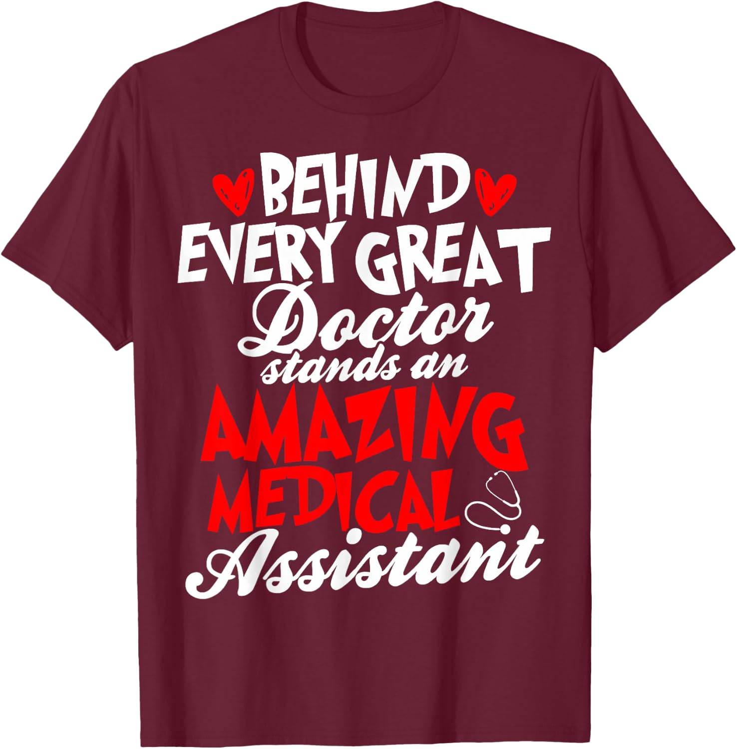 Certified Medical Assistants Behind Every Great Doctor T-Shirt - T-Shirt | Maroon