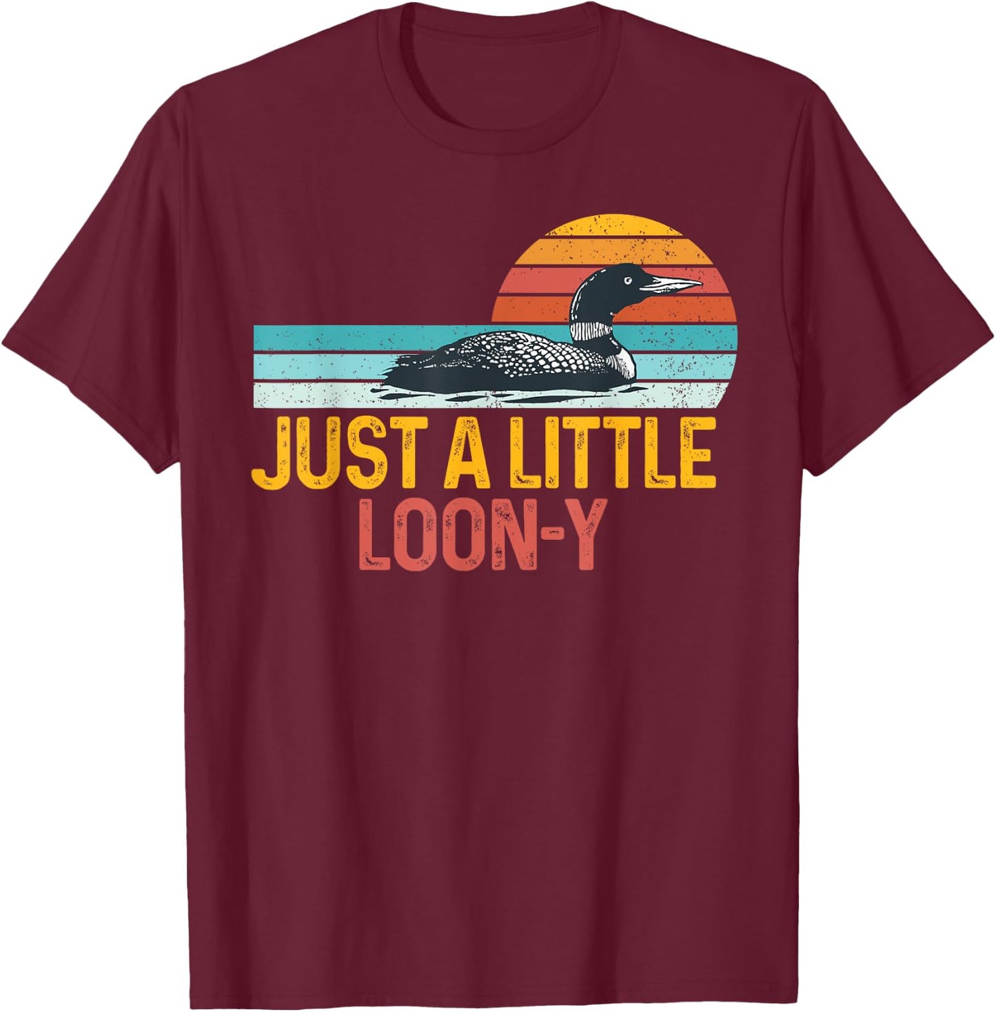 Funny Loon Bird Lover Loon Pun Dad Jokes Just Little Loon-y T-Shirt - T-Shirt | Maroon
