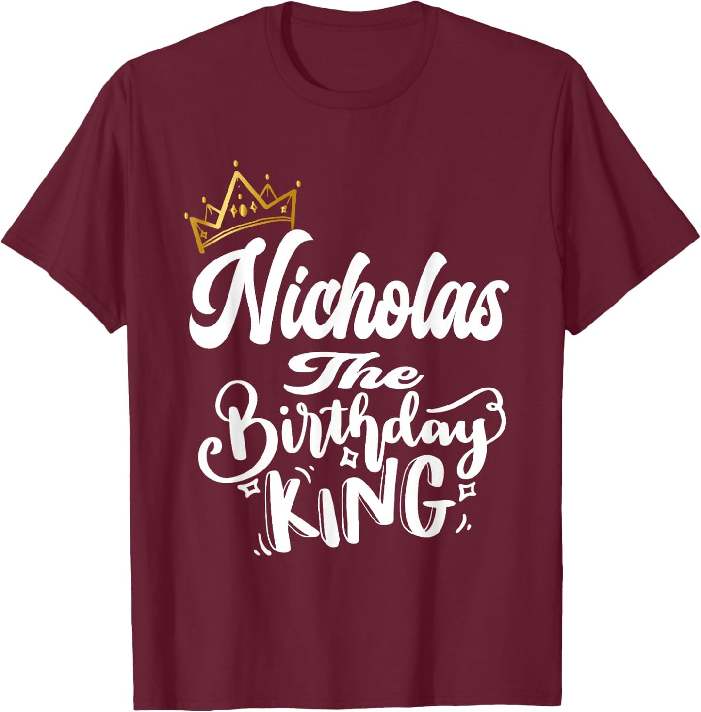 Nicholas The Birthday King Happy Birthday Shirt Men Boys T-Shirt - T-Shirt | Maroon