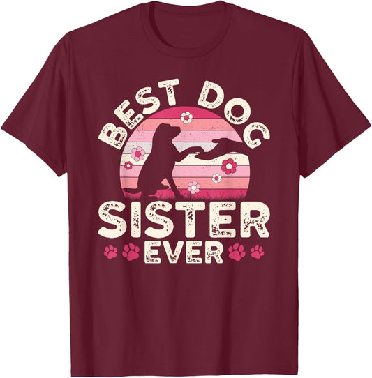 Best Dog Sister Ever Dog Lover Sister Dog Sis T-Shirt - T-Shirt | Maroon