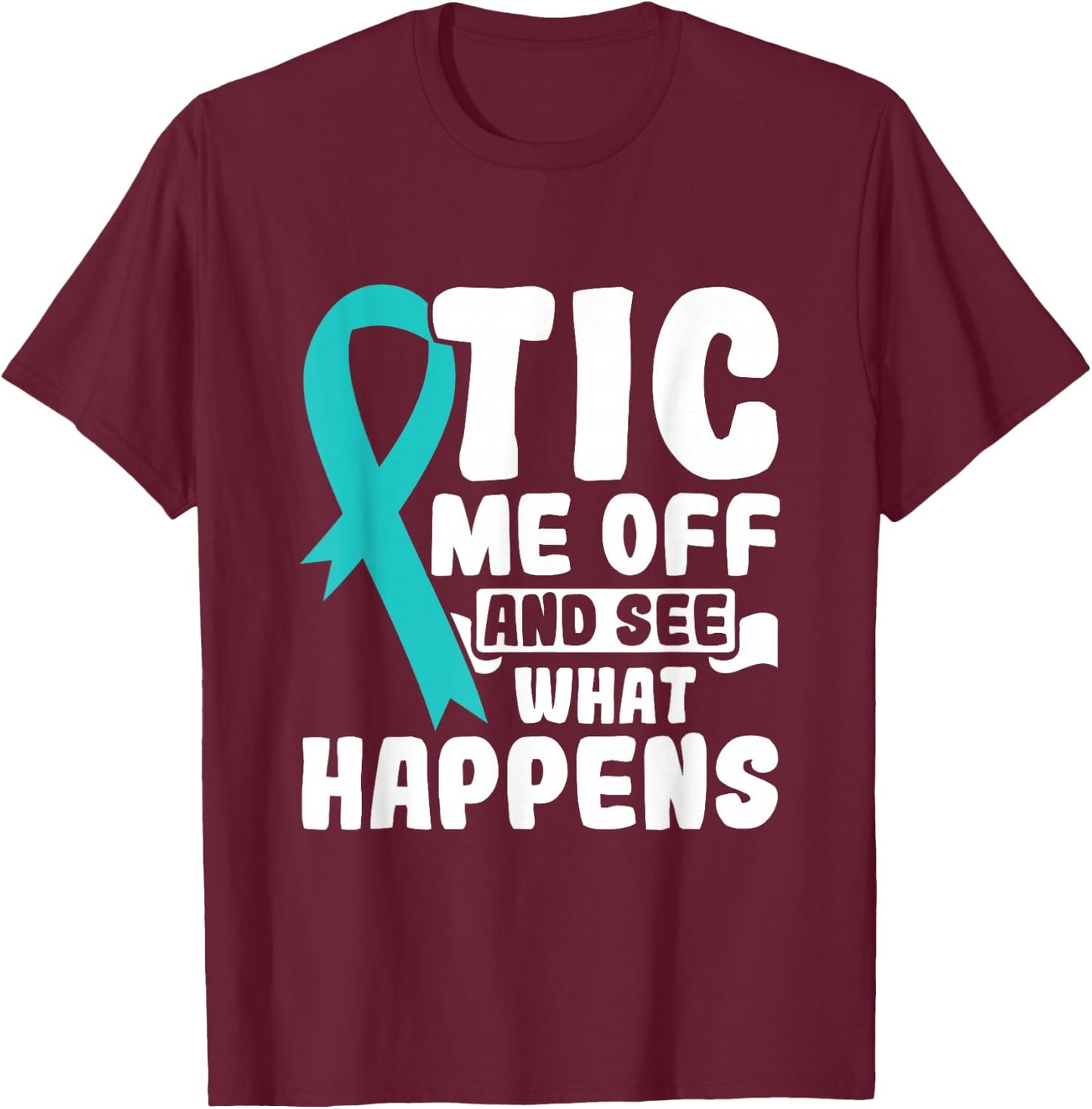 Tic Me Off & See What Happens - Tourette Syndrome Awareness T-Shirt - T-Shirt | Maroon
