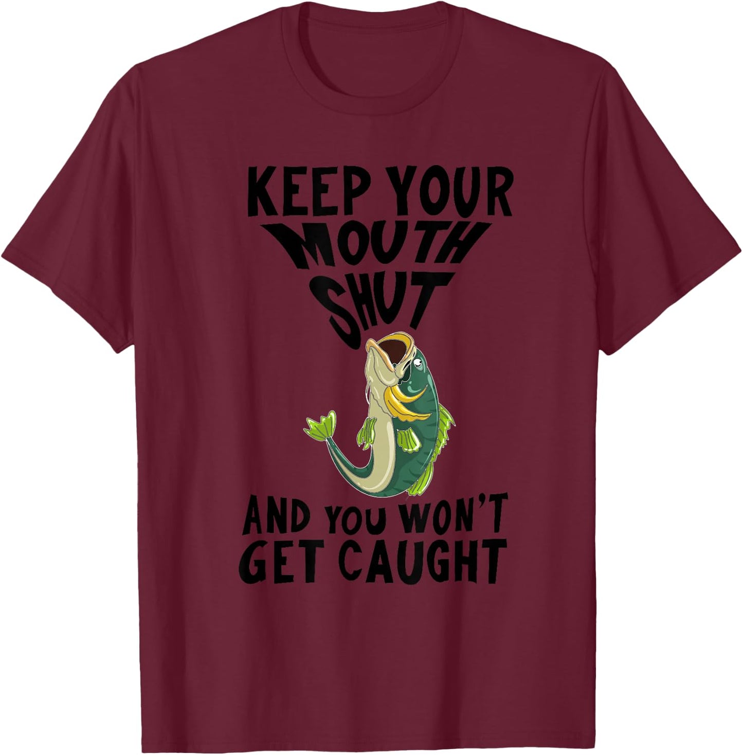Funny Keep Your Mouth Shut | Cool Boat Fishermen Lover Gift T-Shirt - T-Shirt | Maroon