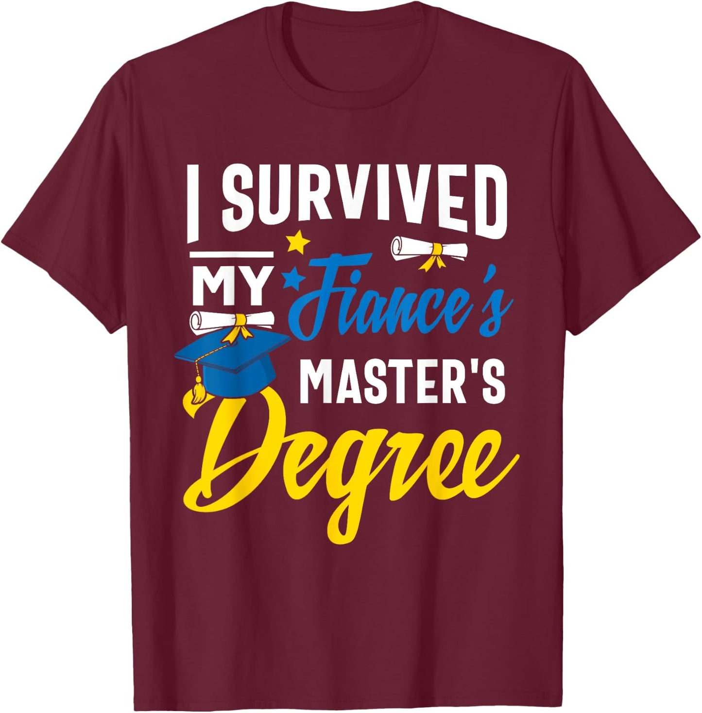 i survived my fiance's Masters degree graduation gifts T-Shirt - T-Shirt | Maroon
