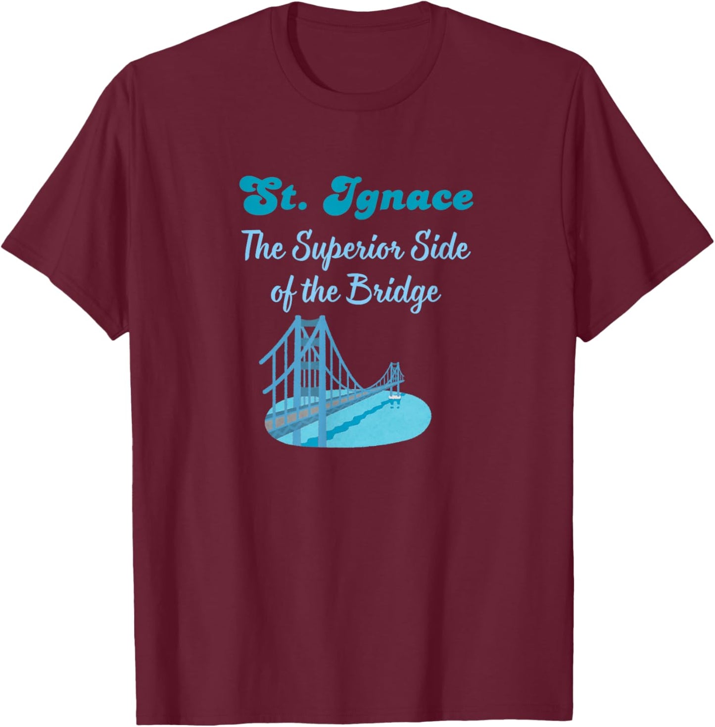 St. Ignace Michigan Yooper Pride Mackinac Bridge UP Tourist T-Shirt - T-Shirt | Maroon