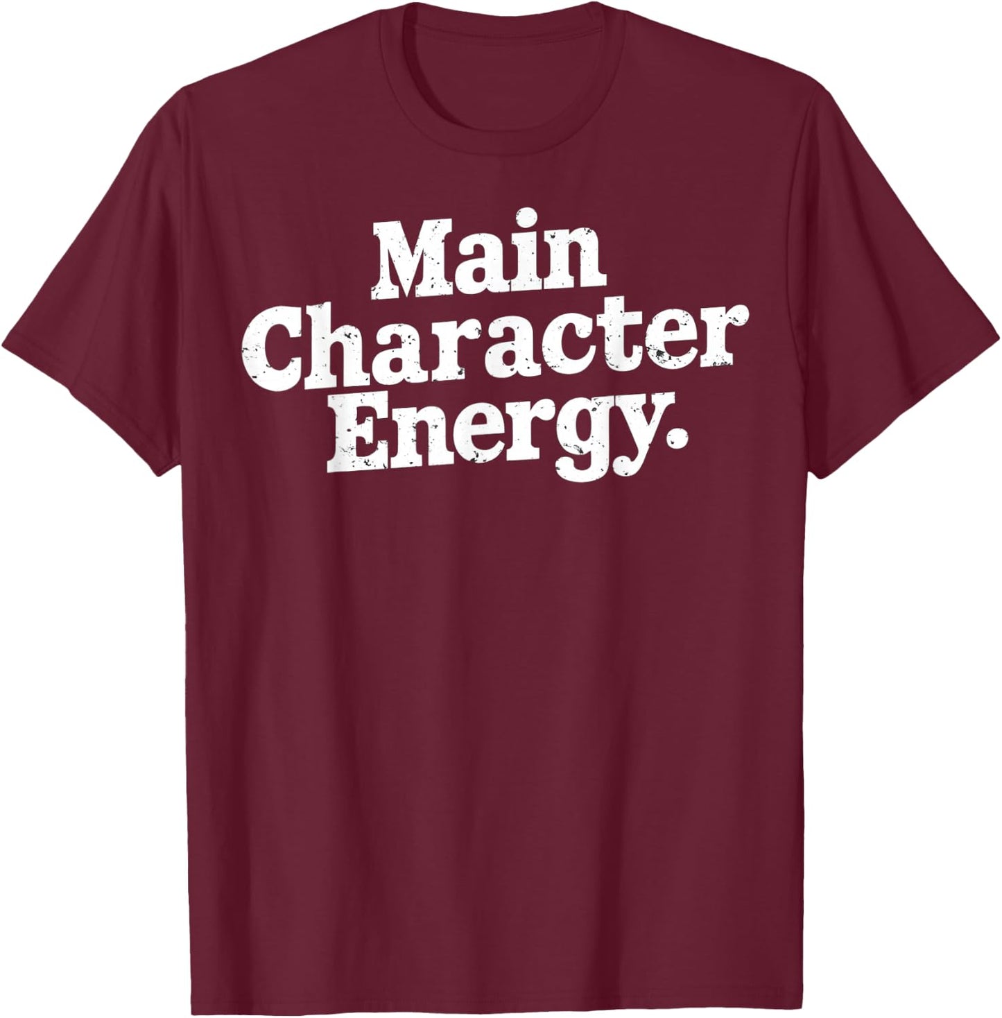 Main Character Energy Main Character Energy White Text Image T-Shirt - T-Shirt | Maroon