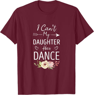 I Can't My Daughter Has Dance - Cute Dancing Mom Floral T-Shirt - T-Shirt | Maroon