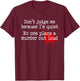 Don't Judge Me Because I'm Quiet No One Plans A Murder Out T-Shirt - T-Shirt | Maroon