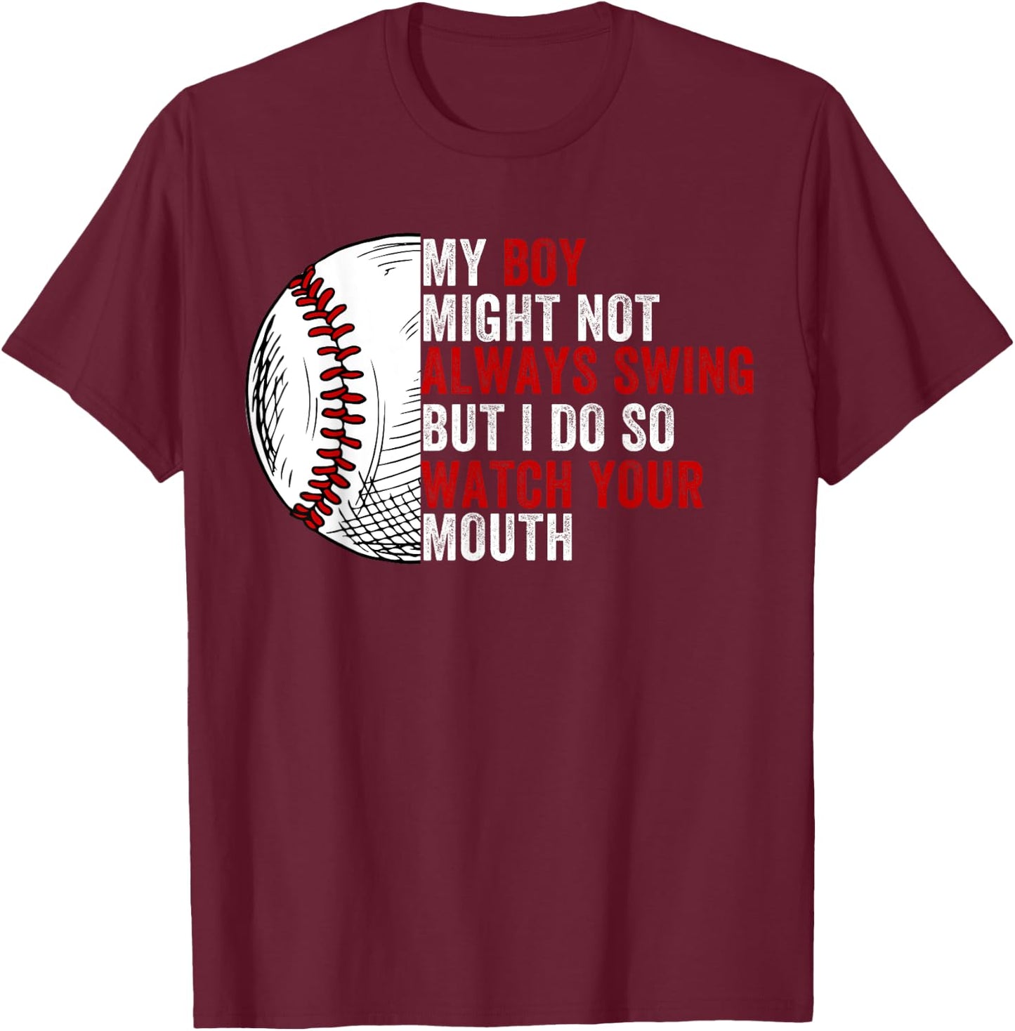My Boy Might Not Always Swing But I Do So Watch Your Mouth T-Shirt - T-Shirt | Maroon